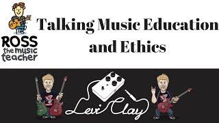 Levi Clay and Ross the Music Teacher Talk About Ethics in Music Education