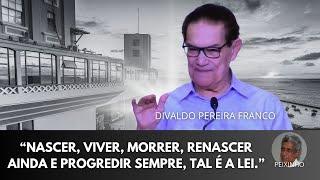 Divaldo  NASCER, VIVER, MORRER, RENASCER AINDA E PROGREDIR SEMPRE #mensagensdobem #omensageirodapaz