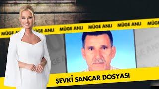 Şevki Sancar Dosyası | Müge Anlı ile Tatlı Sert Arşiv