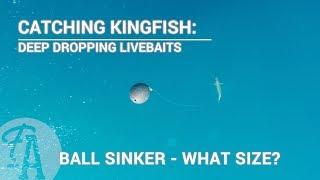 Catching Kingfish: Sinker size - deep dropping live bait