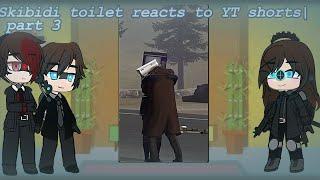 Skibidi toilet reacts to YT shorts| part 3