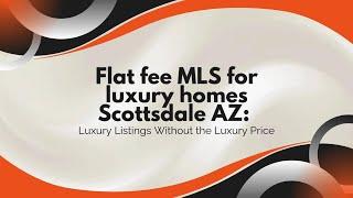 Flat fee MLS for luxury homes Scottsdale AZ: Luxury Listings Without the Luxury Price