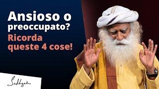 Ansioso o preoccupato? Ricorda queste 4 cose! | Sadhguru Italiano