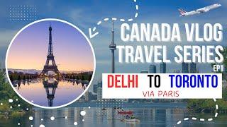 Delhi to Paris by Air France | First International Flight Experience | 90 Days in Canada #Ep1