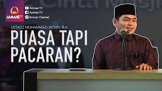 PUASA TAPI PACARAN? | USTADZ MUHAMMAD VICKRY, B.A