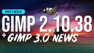 What's New in GIMP 2.10.38 + GIMP 3.0 News