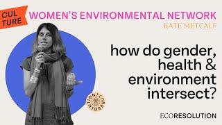 Women and the Environment with Kate Metcalf (Wen) and EcoResolution