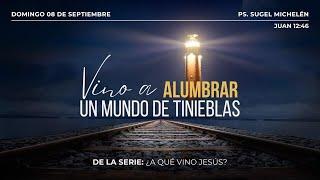 Vino a alumbrar un mundo de tinieblas | Juan 12:46 | Pr. Sugel Muchelén