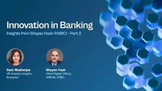 Innovation in Banking: Insights from Shayan Hazir (HSBC) | Part 2