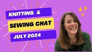 Knitting & Sewing Chat - July 2024