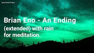 Brian Eno - An Ending (Ascent) with Rain for Meditation | Extended version