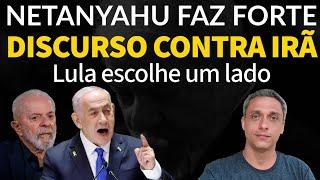 RETALIAÇÃO - Netanyahu faz forte discurso contra o Irã - LULA colocou o Brasil no Eixo do Mal