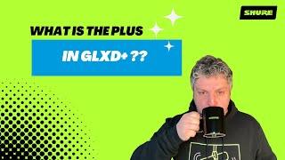 What is the Plus in GLXD+? | Shure