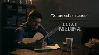 Si me estás viendo - Elías Medina (Vídeo Oficial)