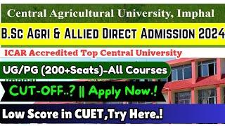 BSc/MSc Agri CUET Direct Admission 2024 | ICAR Counselling 2024 | Central Agri. University, Imphal