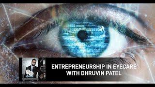 Entrepreneurship In Eyecare With Dhruvin Patel