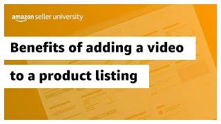 Benefits of adding a video to a product listing