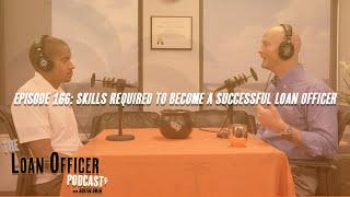 Episode 166: Skills Required To Become A Successful Loan Officer