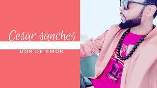 Cesar Sanches - Dor de amor " Audio"