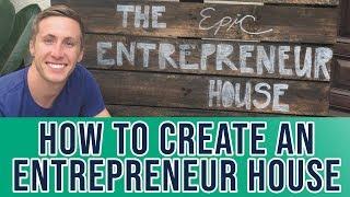 How To Create An “Entrepreneur House” (or "Co-Living" House)