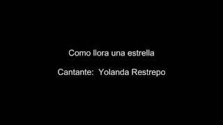 Como llora una estrella [Cantante: Yolanda Restrepo]