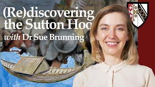 (Re)discovering the Sutton Hoo Ship Burial with Dr Sue Brunning, Curator, The British Museum