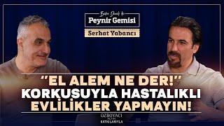 Mutsuz Hastalıklı Evlilikler Neden Var? | Bekir Develi ile Peynir Gemisi | Serhat Yabancı | 4K