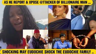 SHOCKING MAY EUDOCHIE SHOCK THE EUEOCHIE FAMILY AS HE R3PØRT & XPOSE @TTACKER OF BILLIONAIRE MAN IN