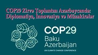 COP29 Zirvə Toplantısı Azərbaycanda: Diplomatiya, İnnovasiya və Müzakirələr