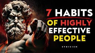 7 HABITS That Make You HIGHLY Effective | (These Lessons Will Change Your Life) | STOIC PHILOSOPHY