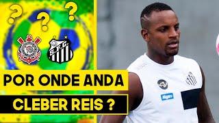 POR ONDE ANDA CLEBER REIS ? EX SANTOS E CORINTHIANS