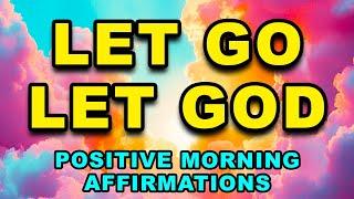 Let Go, Let God | | Positive Morning Affirmations | powerful morning gratitude affirmations