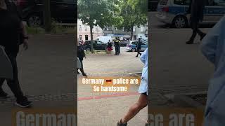 Germany  police ‍️ are so handsome #shortfeed #viralvideo #germany #subscribetomychannel