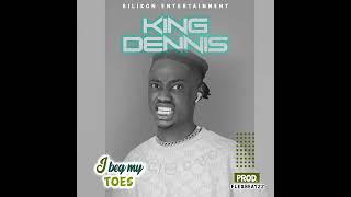 King Dennis-Beg my toes- prod by Flexzzbeat