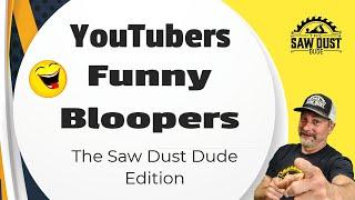 YouTuber Funny Bloopers, The Saw Dust Dude Edition