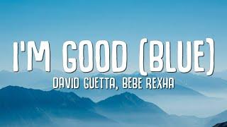 David Guetta, Bebe Rexha - I'm good (Blue) LYRICS "I'm good, yeah, I'm feelin' alright"