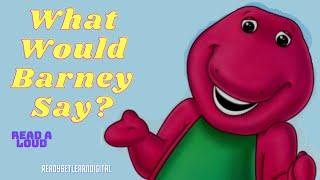 Read A Loud Kid's Book "What Would Barney Say?" (By:Sheryl Leach)|Read A Loud|Barney Favorites|Share