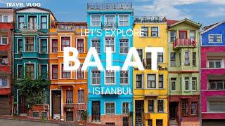 Ultimate Guide to Fener & Balat: Istanbul's Most Colorful District