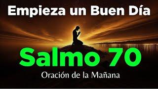 ORACIÓN de la MAÑANA con el SALMO 70  PODEROSA ORACIÓN de la Ayuda e Intervención de Dios