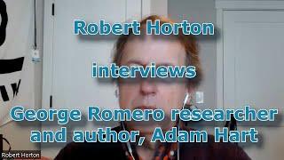 Robert Horton Interview with George Romero researcher and author, Adam Hart