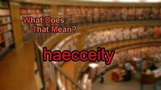 What does haecceity mean?