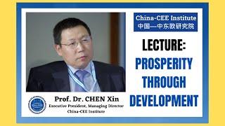 Prosperity through development - 26 July 2022 Chen Xin's Lecture - China-CEE Institute