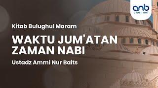 Waktu Jum'atan Zaman Nabi | Ustadz Ammi Nur Baits