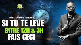 CE QU'IL FAUT FAIRE ENTRE MINUIT ET 3 HEURES AU REVEIL | Miz Mzwakhe Tancredi