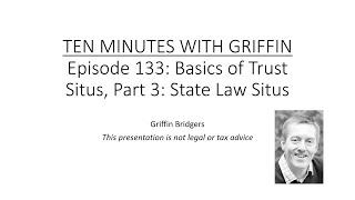 Ten Minutes with Griffin, Episode 133: Basics of Trust Situs, Part 3: State Law Situs