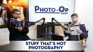 Stuff that's NOT photography! (That makes you better) Photo-Op Podcast S2E15