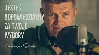 Jesteś odpowiedzialny za Twoje wybory - Henryk Dedo