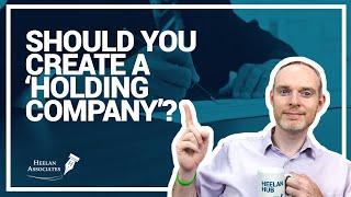 SHOULD YOU SET UP A HOLDING COMPANY (UK)?