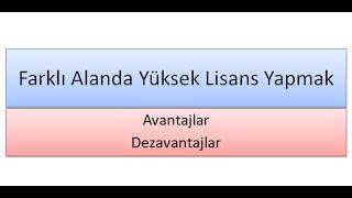 FARKLI ALANDA YÜKSEK LİSANS YAPMAK / AVANTAJLAR/ DEZAVANTAJLAR