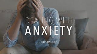 Dealing With Anxiety (Philippians 4:4-7)